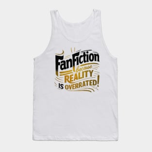 Fanfiction Because reality is overrated! Tank Top